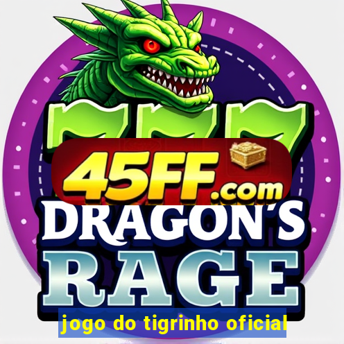 jogo do tigrinho oficial